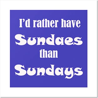 Rather have Sundaes than Sundays Posters and Art